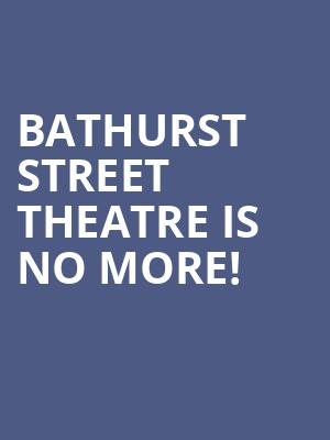Bathurst Street Theatre is no more